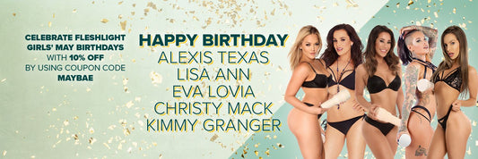 May Fleshlight Girl Birthdays - 10% Off All Month!! - Fleshlight